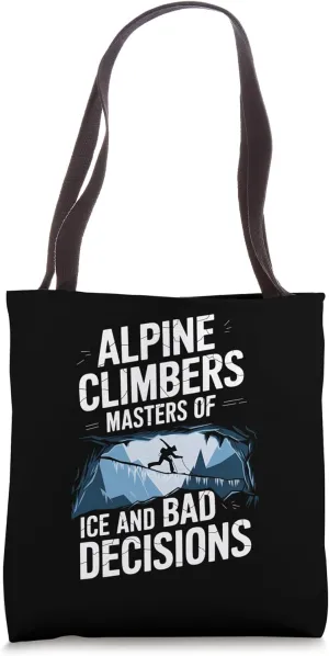 Alpine Climbers Masters Of Thin Ice And Bad Decisions Tote Bag