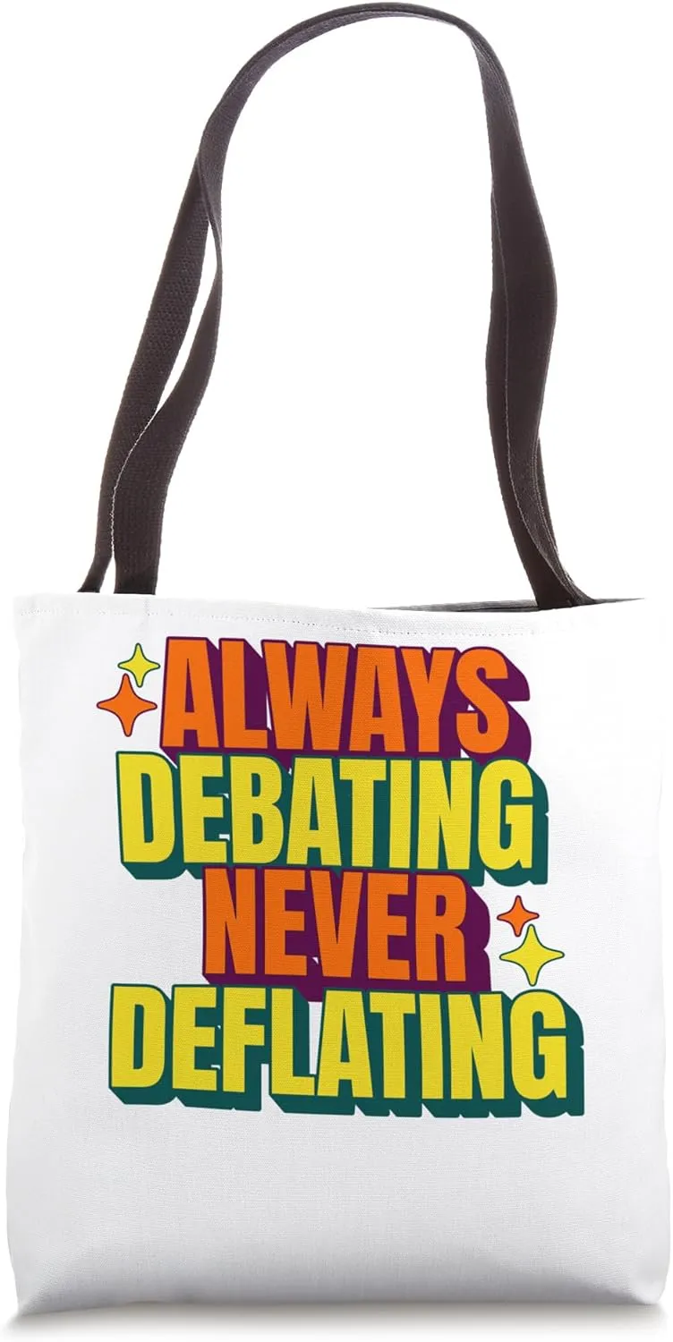 Always debating, never deflating Tote Bag