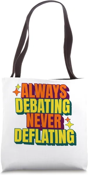 Always debating, never deflating Tote Bag