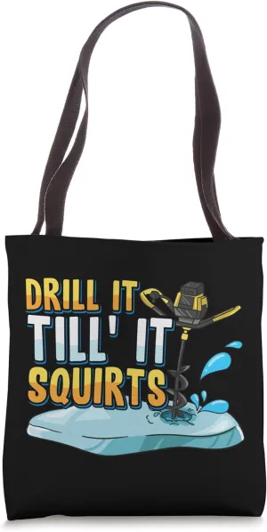 Drill It Till It Squirts Funny Ice Fishing Tee Drill Auger Tote Bag