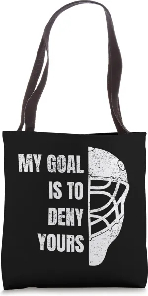 Hockey Goalie - My Goal is to deny yours Tote Bag
