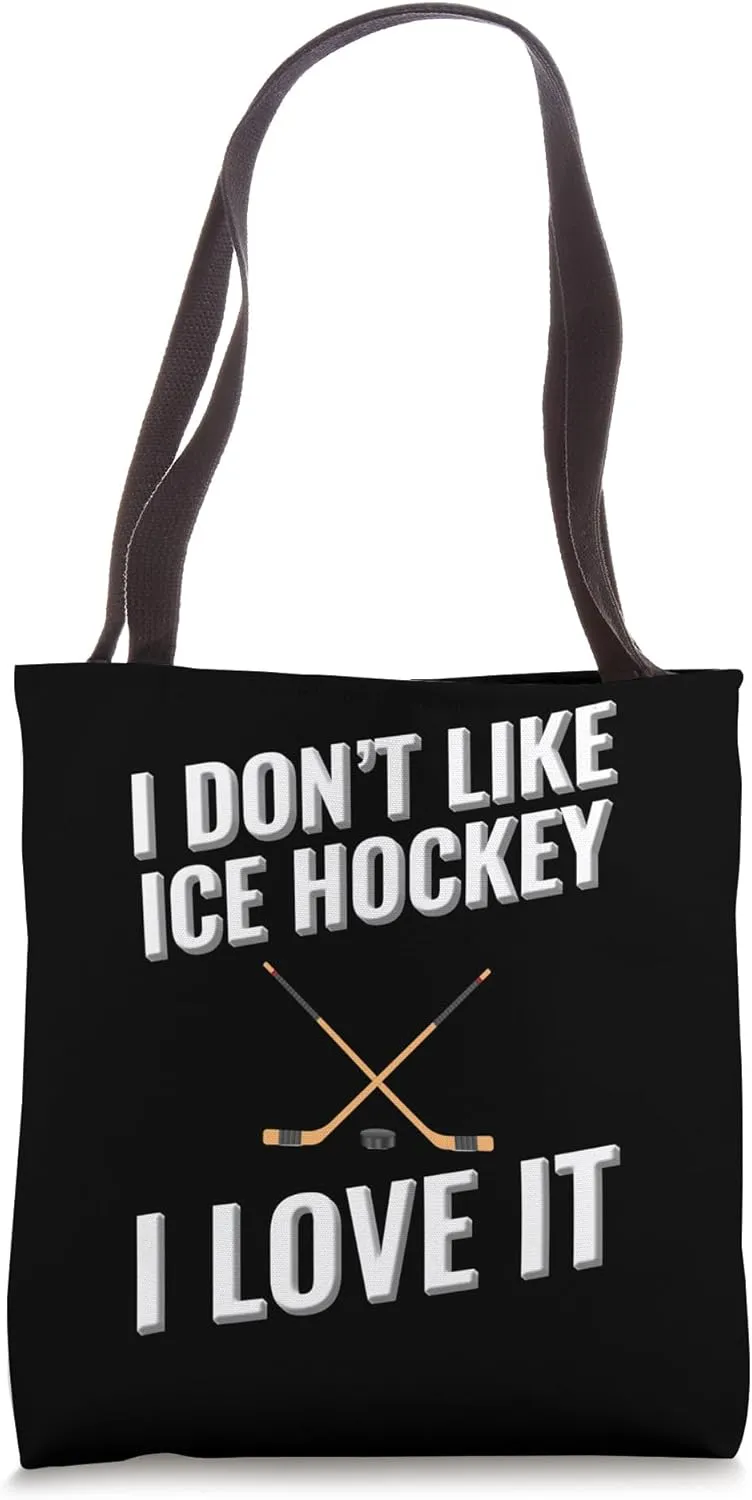 I don't like Ice Hockey I love it Tote Bag