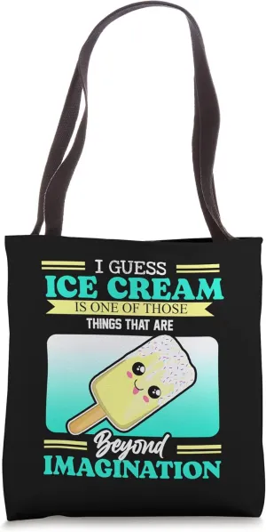 I Guess Ice Cream Is One Of Those Things Beyond Imagination Tote Bag