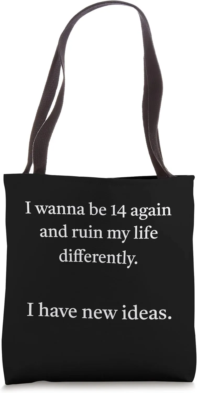 I wanna be 14 again and ruin my life differently Tote Bag