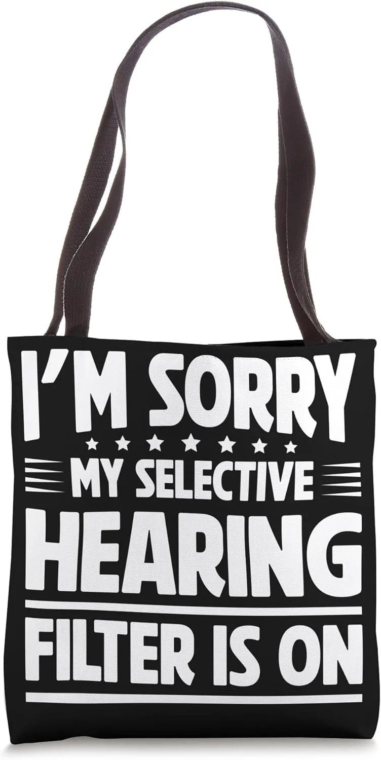 I'm Sorry, My Selective Hearing Filter Is On Tote Bag