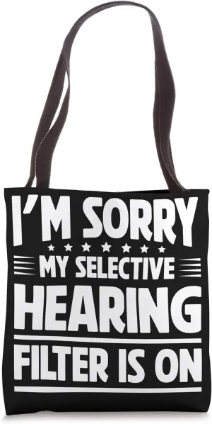 I'm Sorry, My Selective Hearing Filter Is On Tote Bag