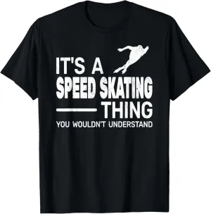 It's A Speed Skating Thing girl funny man speed skating T-Shirt