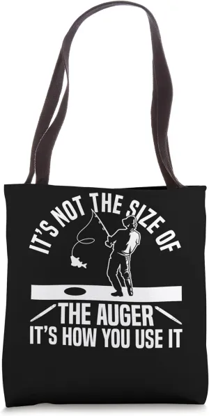 Its Not The Size Of The Auger Ice Fishing Tote Bag