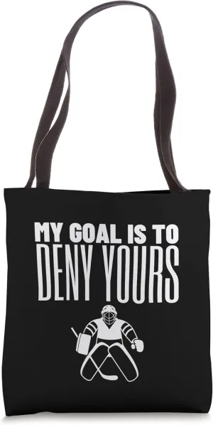 My Goal Is To Deny Yours Goalie Goalkeeper Ice Hockey Tote Bag