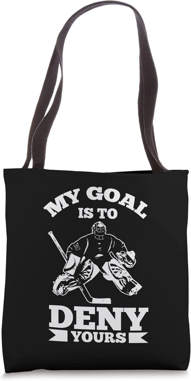 My Goal Is To Deny Yours - Goaltender Ice Hockey Goalie Tote Bag