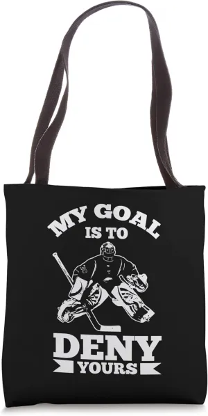 My Goal Is To Deny Yours - Goaltender Ice Hockey Goalie Tote Bag