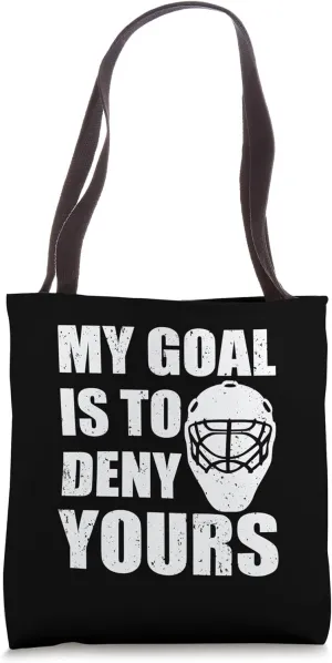My goal is to deny yours ice hockey goalie Tote Bag
